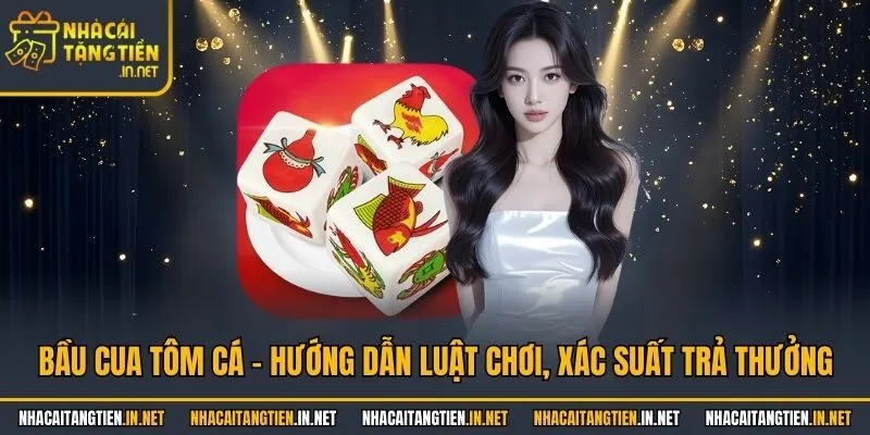 Bầu Cua Tôm Cá - Hướng Dẫn Luật Chơi, Xác Suất Trả Thưởng