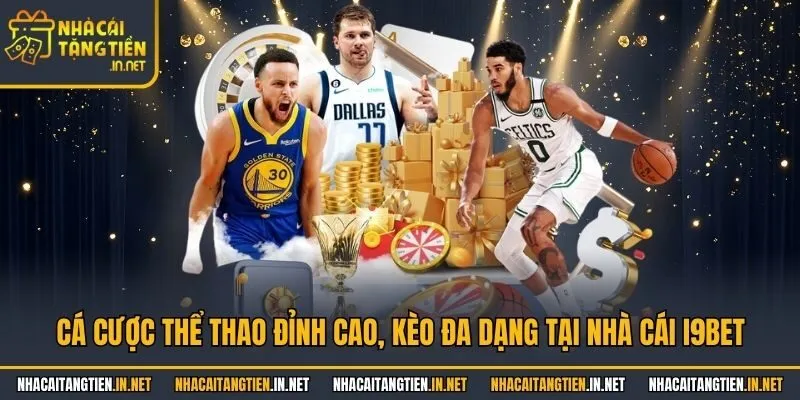 Cá cược thể thao đỉnh cao, kèo đa dạng tại nhà cái i9bet