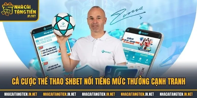 Cá cược thể thao SHbet nổi tiếng mức thưởng cạnh tranh