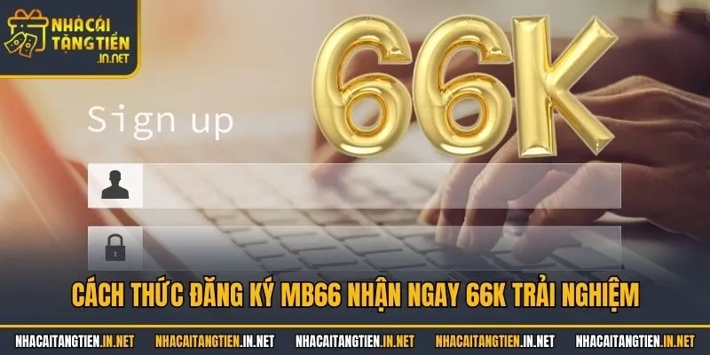 Cách thức đăng ký MB66 nhận ngay 66k trải nghiệm