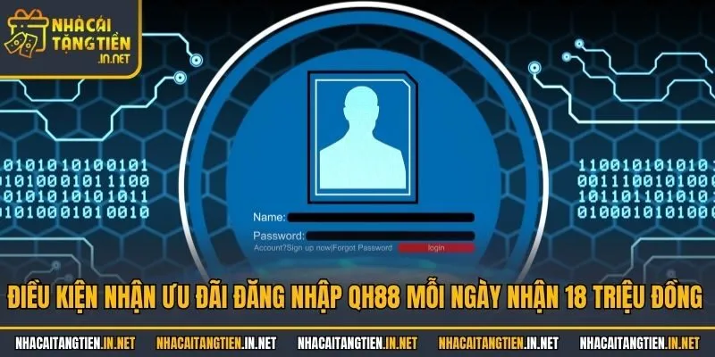 Điều kiện nhận ưu đãi đăng nhập QH88 mỗi ngày nhận 18 triệu đồng