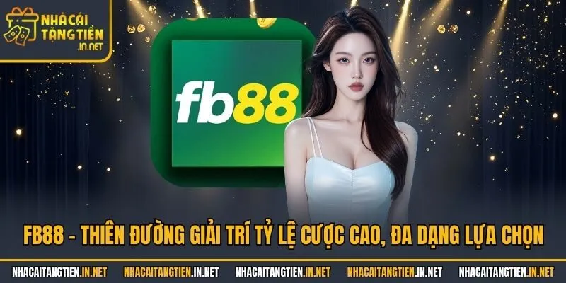 FB88 - Thiên Đường Giải Trí Tỷ Lệ Cược Cao, Đa Dạng Lựa Chọn