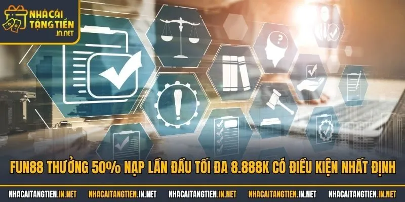 Fun88 thưởng 50% nạp lần đầu tối đa 8.888K có điều kiện nhất định
