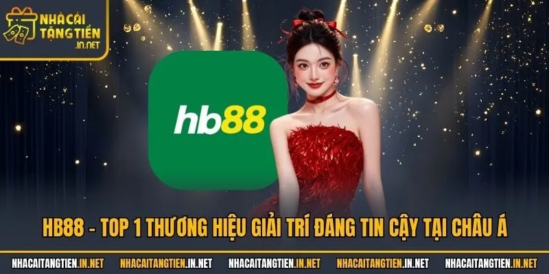 HB88 - Top 1 Thương Hiệu Giải Trí Đáng Tin Cậy Tại Châu Á