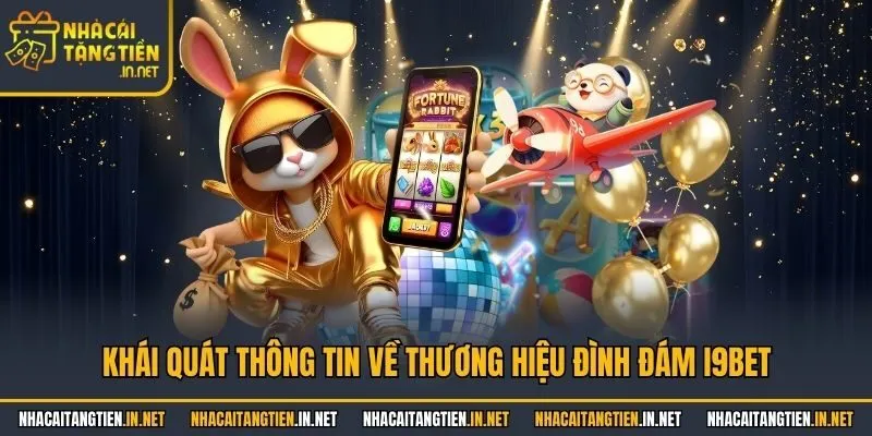 Khái quát thông tin về thương hiệu đình đám i9bet