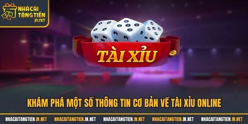 Khám phá một số thông tin cơ bản về tài xỉu online