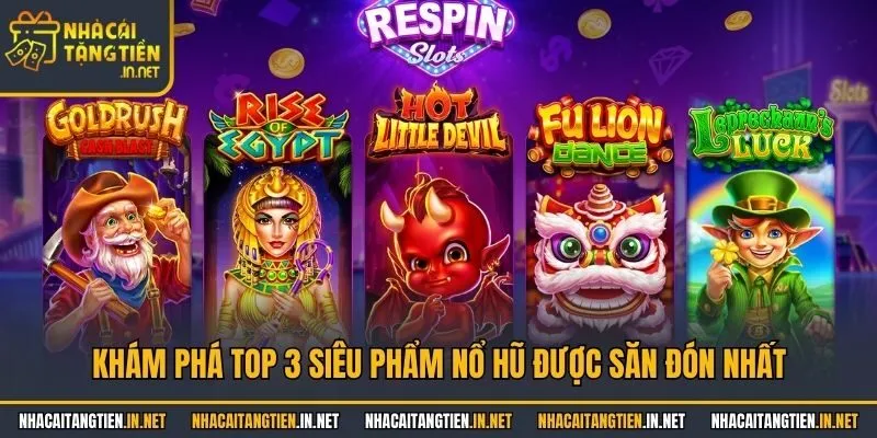 Khám phá top 3 siêu phẩm nổ hũ được săn đón nhất