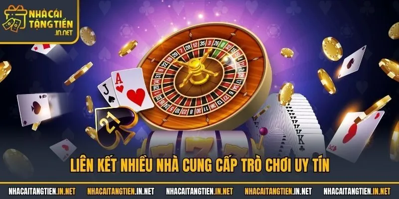 Liên kết nhiều nhà cung cấp trò chơi uy tín