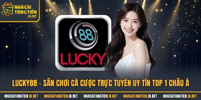 Lucky88 - Sân Chơi Cá Cược Trực Tuyến Uy Tín Top 1 Châu Á