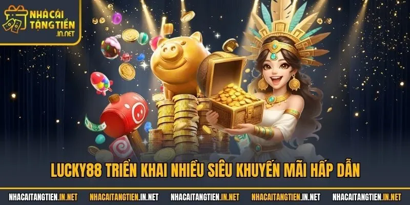 Lucky88 triển khai nhiều siêu khuyến mãi hấp dẫn