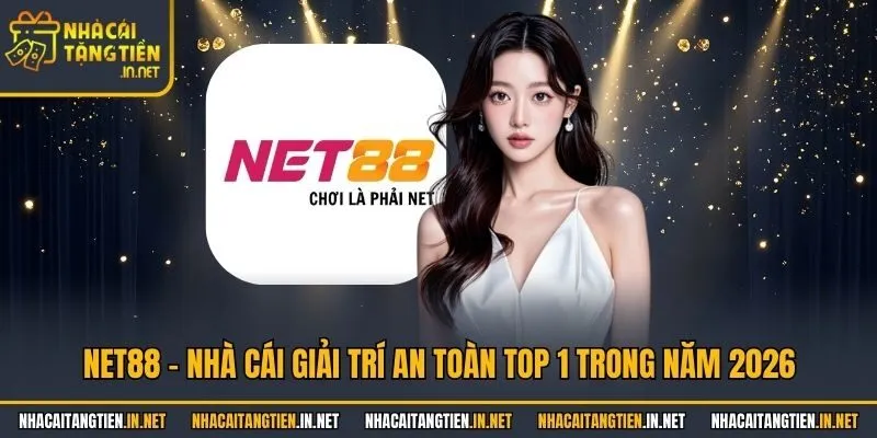 Net88 - Nhà Cái Giải Trí An Toàn Top 1 Trong Năm 2026