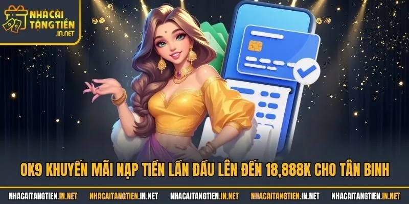 OK9 khuyến mãi nạp tiền lần đầu lên đến 18,888K cho tân binh