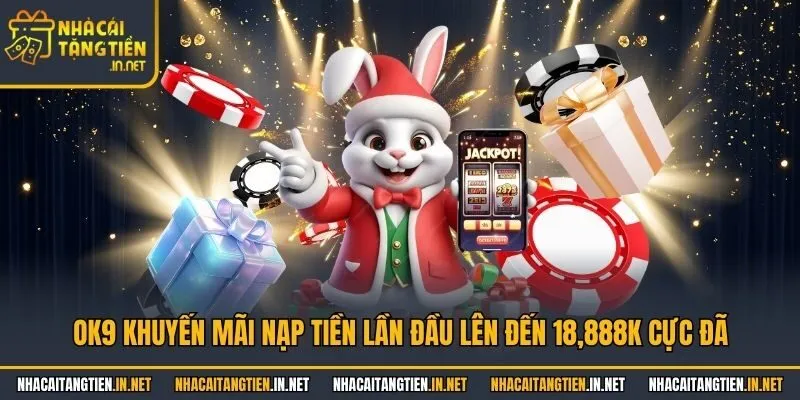 OK9 khuyến mãi nạp tiền lần đầu lên đến 18,888K cực đã