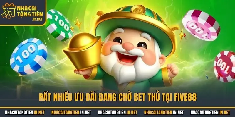 Rất nhiều ưu đãi đang chờ bet thủ tại Five88