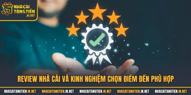 Review nhà cái và kinh nghiệm chọn điểm đến phù hợp