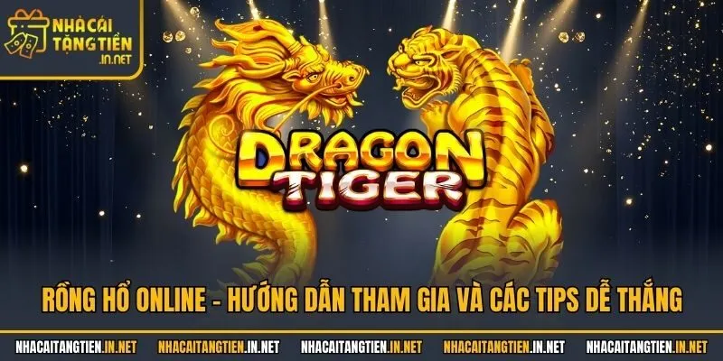 Rồng Hổ Online - Hướng Dẫn Tham Gia Và Các Tips Dễ Thắng