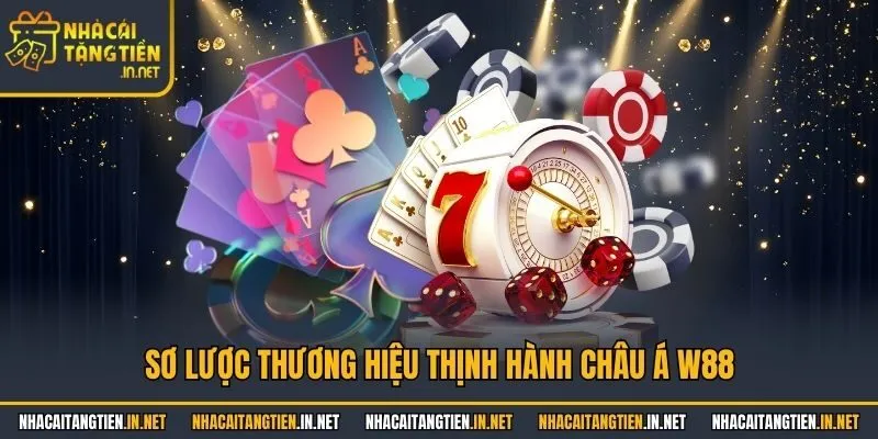 Sơ lược thương hiệu thịnh hành châu Á W88