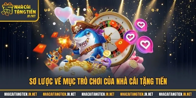 Sơ lược về mục trò chơi của nhà cái tặng tiền