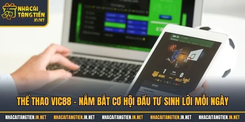 Thể thao VIC88 - Nắm bắt cơ hội đầu tư sinh lời mỗi ngày