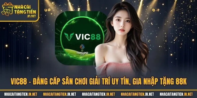 VIC88 - Đẳng Cấp Sân Chơi Giải Trí Uy Tín, Gia Nhập Tặng 88K